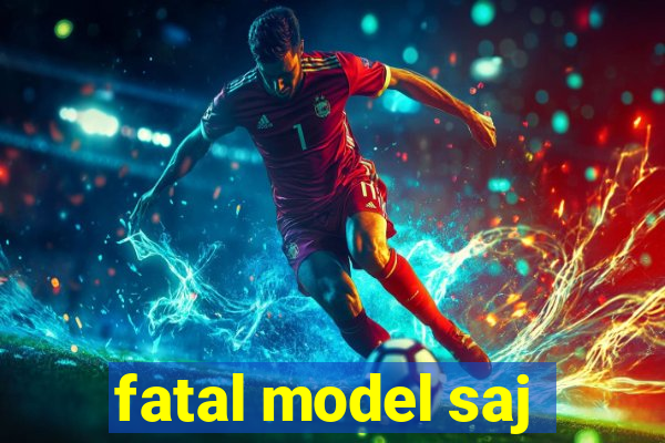 fatal model saj